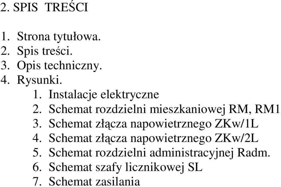 Schemat złącza napowietrznego ZKw/1L 4. Schemat złącza napowietrznego ZKw/2L 5.