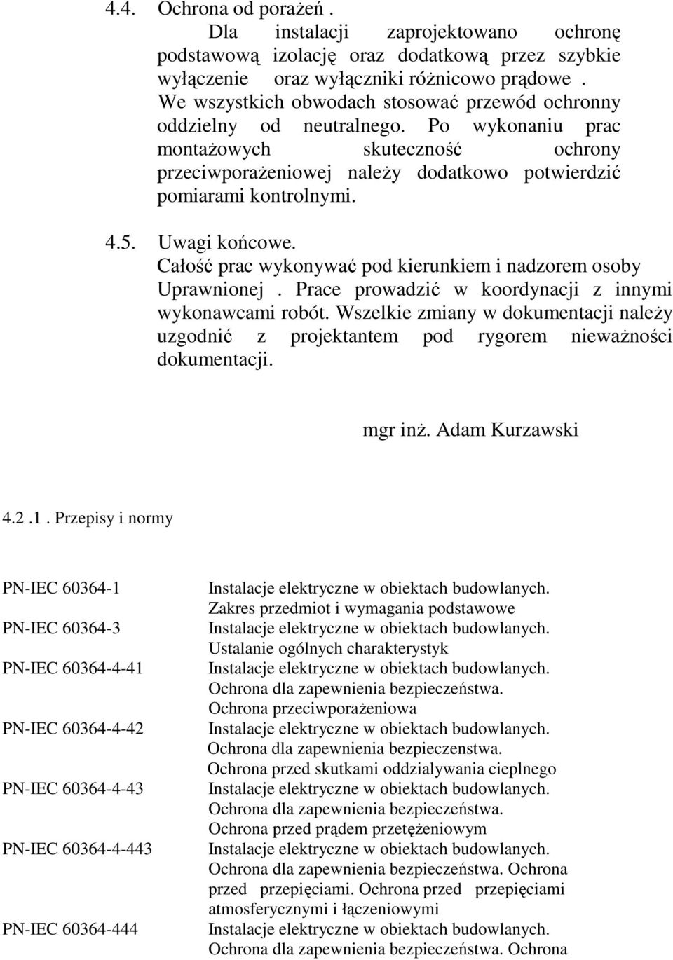 5. Uwagi końcowe. Całość prac wykonywać pod kierunkiem i nadzorem osoby Uprawnionej. Prace prowadzić w koordynacji z innymi wykonawcami robót.