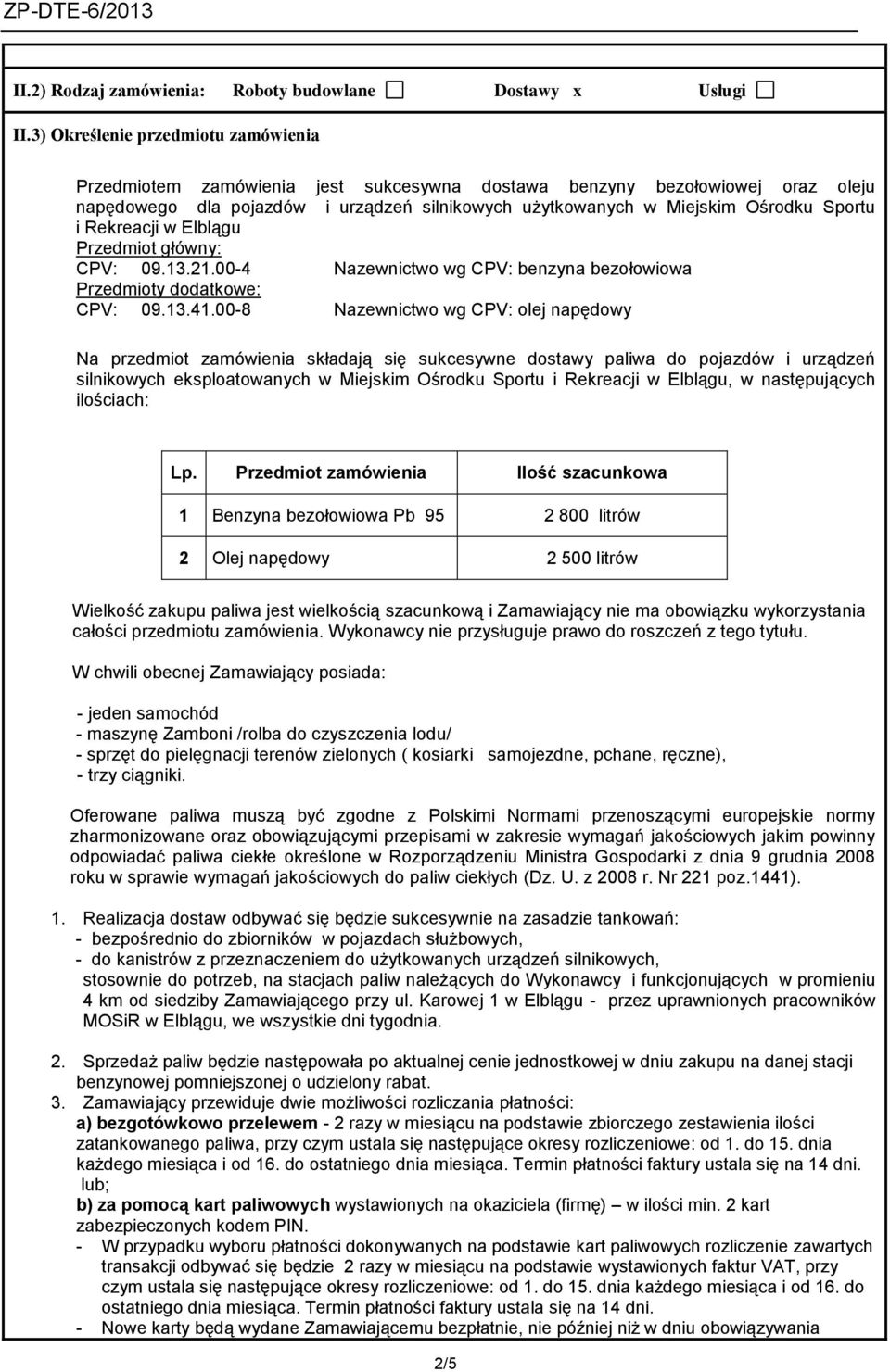 Sportu i Rekreacji w Elblągu Przedmiot główny: CPV: 09.13.21.00-4 Nazewnictwo wg CPV: benzyna bezołowiowa Przedmioty dodatkowe: CPV: 09.13.41.