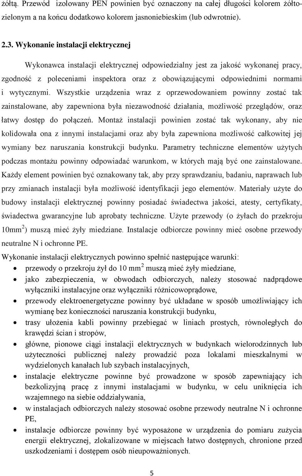 wytycznymi. Wszystkie urządzenia wraz z oprzewodowaniem powinny zostać tak zainstalowane, aby zapewniona była niezawodność działania, możliwość przeglądów, oraz łatwy dostęp do połączeń.