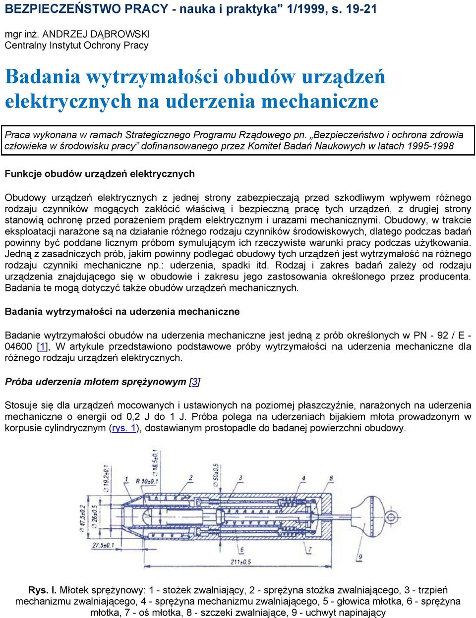 Bezpieczeństwo i ochrona zdrowia człowieka w środowisku pracy dofinansowanego przez Komitet Badań Naukowych w latach 1995-1998 Funkcje obudów urządzeń elektrycznych Obudowy urządzeń elektrycznych z