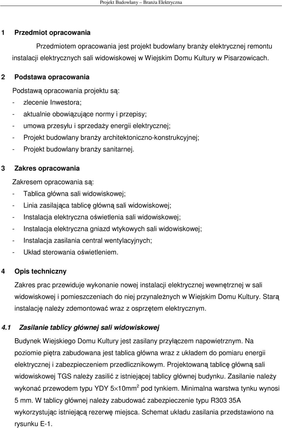 architektoniczno-konstrukcyjnej; - Projekt budowlany branŝy sanitarnej.