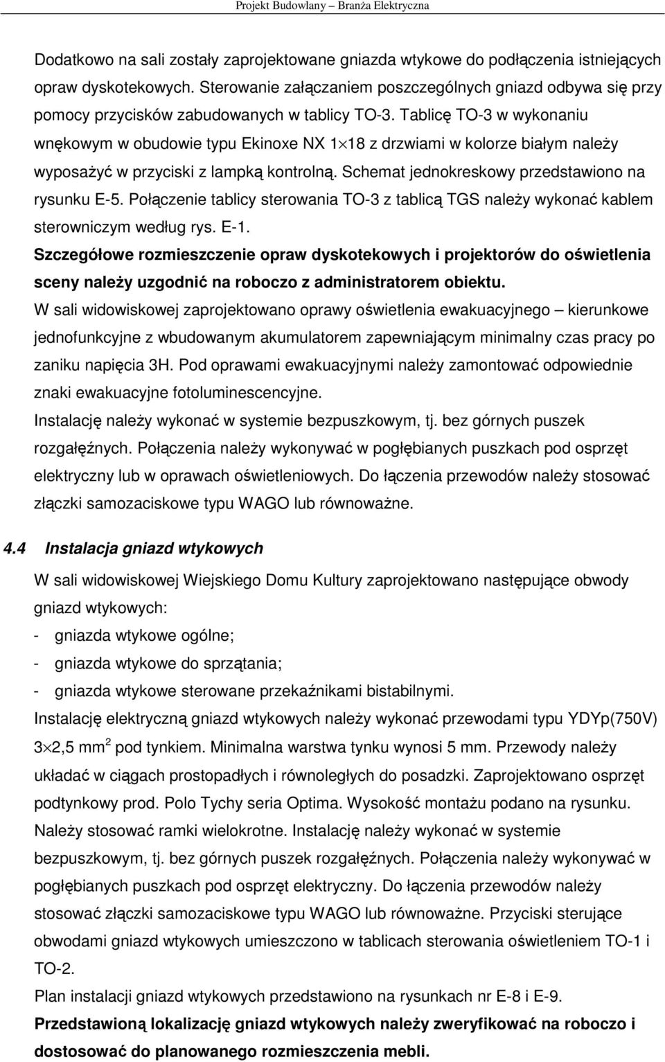 Tablicę TO-3 w wykonaniu wnękowym w obudowie typu Ekinoxe NX 1 18 z drzwiami w kolorze białym naleŝy wyposaŝyć w przyciski z lampką kontrolną. Schemat jednokreskowy przedstawiono na rysunku E-5.