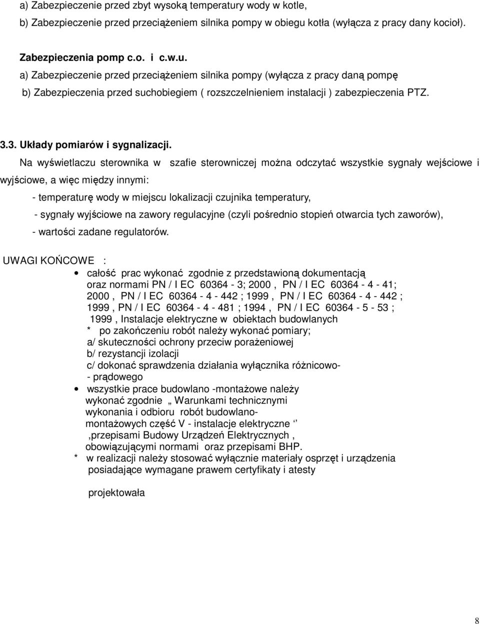 kotła (wyłącza z pracy dany kocioł). Zabezpieczenia pomp c.o. i c.w.u.