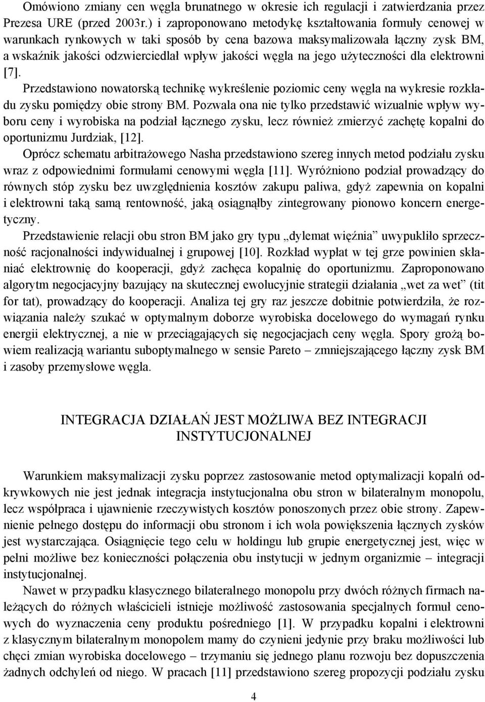 jego użyteczności dla elektrowni [7]. Przedstawiono nowatorską technikę wykreślenie poziomic ceny węgla na wykresie rozkładu zysku pomiędzy obie strony BM.