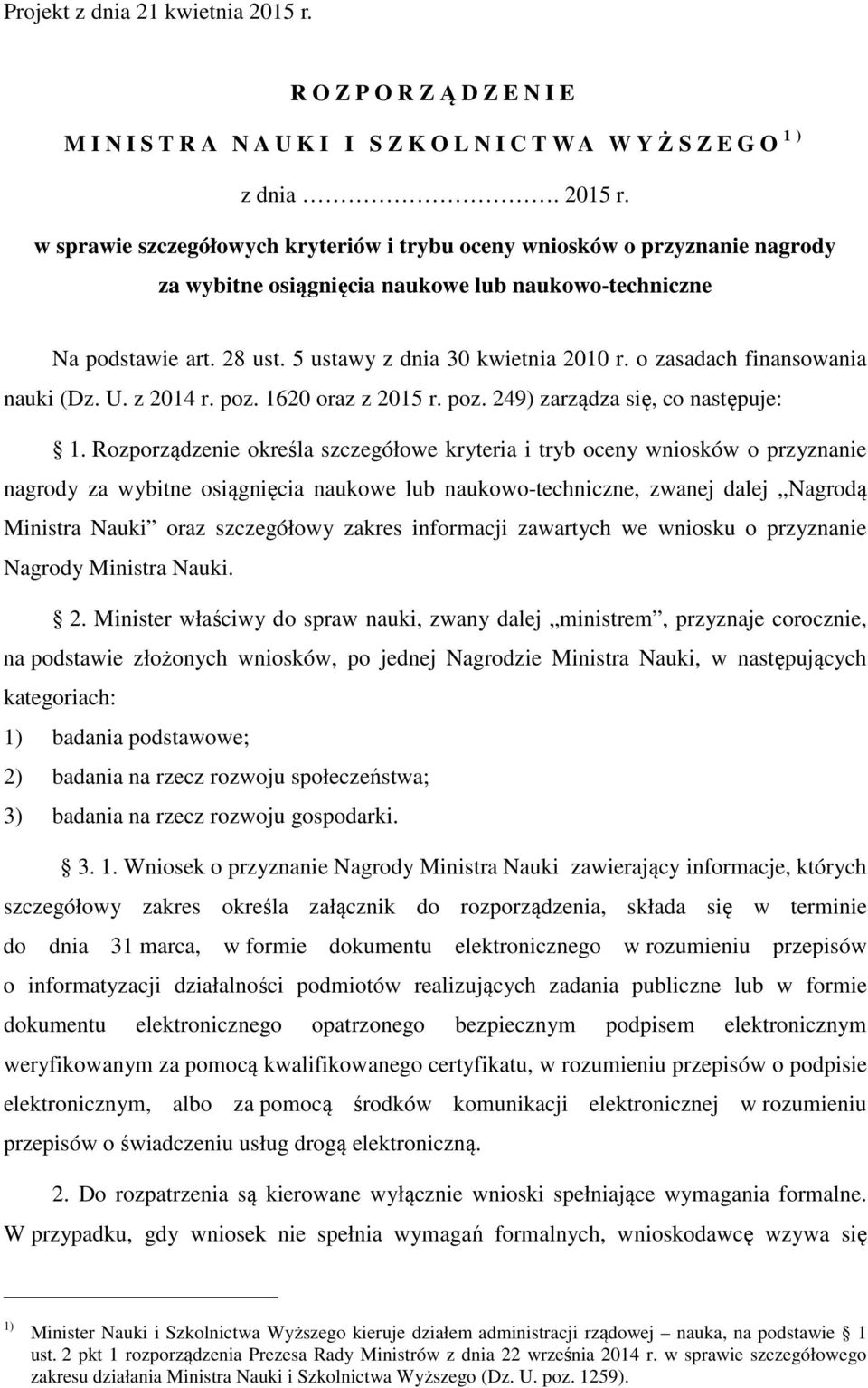 Rozporządzenie określa szczegółowe kryteria i tryb oceny wniosków o przyznanie nagrody za wybitne osiągnięcia naukowe lub naukowo-techniczne, zwanej dalej Nagrodą Ministra Nauki oraz szczegółowy