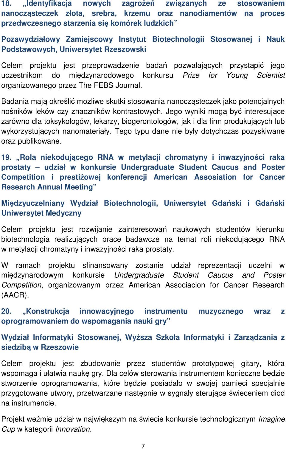 for Young Scientist organizowanego przez The FEBS Journal. Badania mają określić możliwe skutki stosowania nanocząsteczek jako potencjalnych nośników leków czy znaczników kontrastowych.
