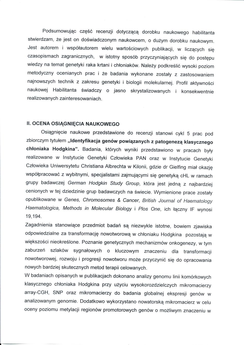 Naley podkreślćwysok poom metodycny ocenanych prac najnowsych technk że badana wykonane ostay astosowanem bolog molekularnej.