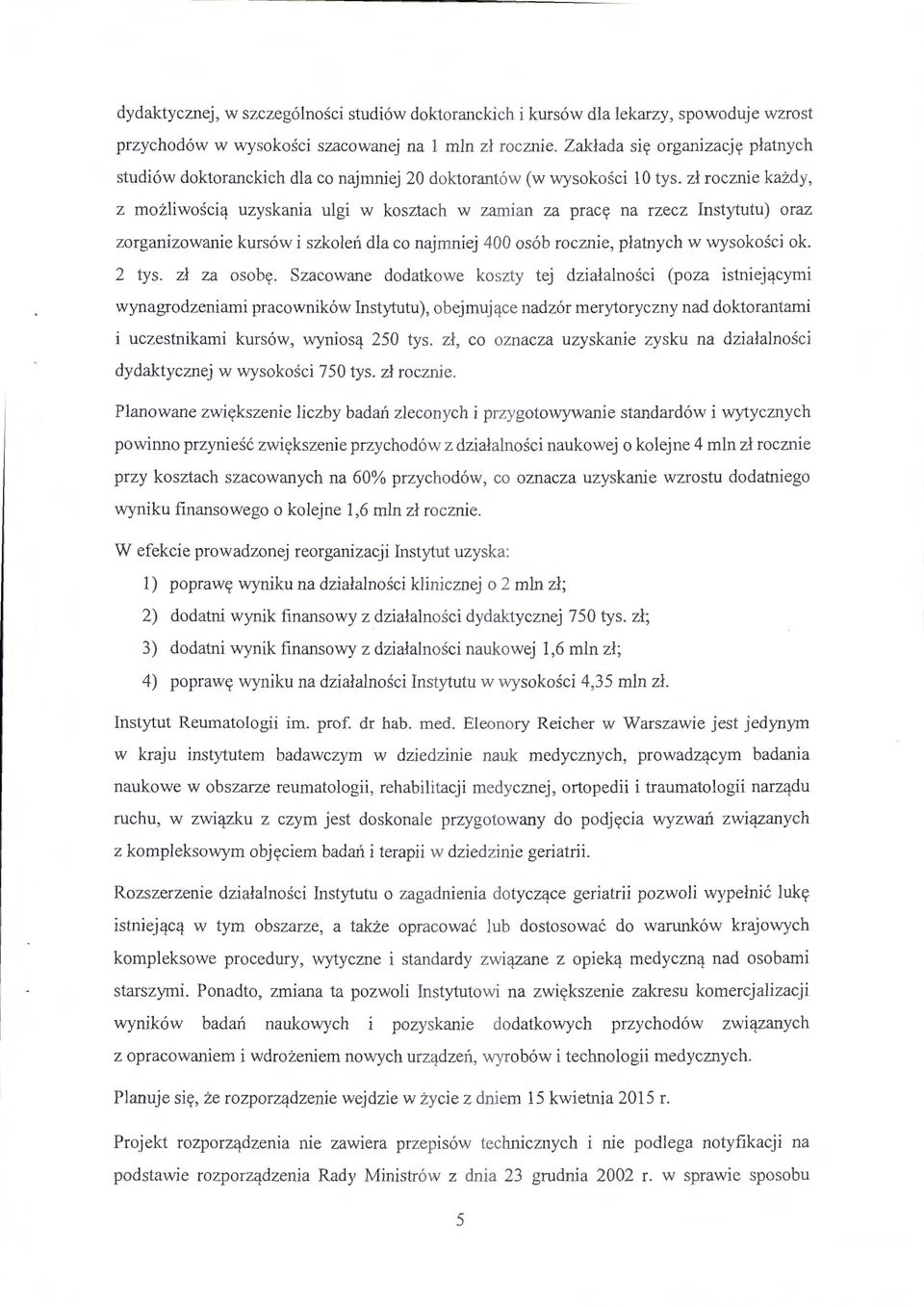 uzyskania ulgi w kosztach w zamian za pracy na rzecz Instytutu) oraz zorganizowanie kurs6w i szkolen dla co najmniej 400 os6b rocznie, platnych w wysokosci ok. 2 tys. zl za osoby.