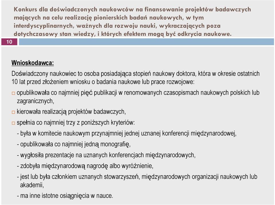 Wnioskodawca: Doświadczony naukowiec to osoba posiadająca stopień naukowy doktora, która w okresie ostatnich 10 lat przed złożeniem wniosku o badania naukowe lub prace rozwojowe: opublikowała co