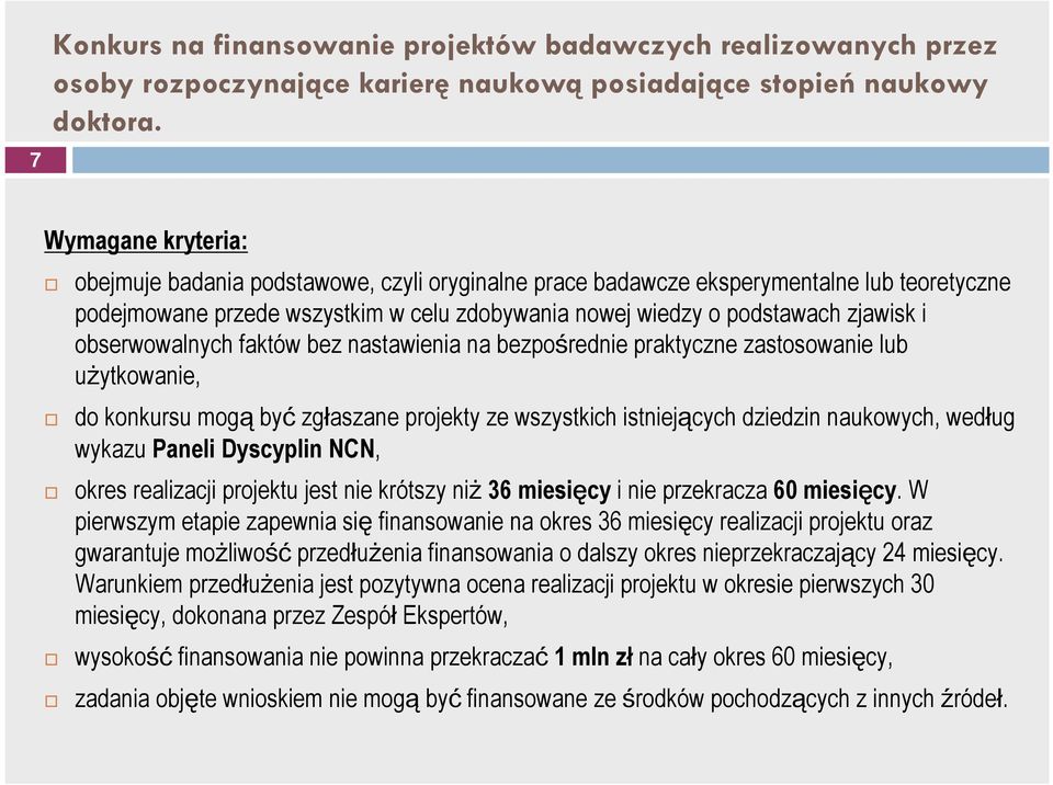 obserwowalnych faktów bez nastawienia na bezpośrednie praktyczne zastosowanie lub użytkowanie, do konkursu mogą być zgłaszane projekty ze wszystkich istniejących dziedzin naukowych, według wykazu