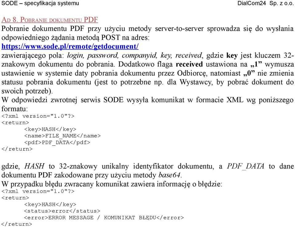 Dodatkowo flaga received ustawiona na 1 wymusza ustawienie w systemie daty pobrania dokumentu przez Odbiorcę, natomiast 0 nie zmienia statusu pobrania dokumentu (jest to potrzebne np.