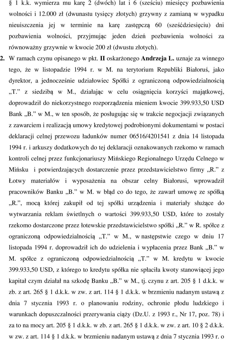 za 2. W ramach czynu opisanego w pkt. II oskarżonego Andrzeja L. uznaje za winnego tego, że w listopadzie 1994 r. w M.