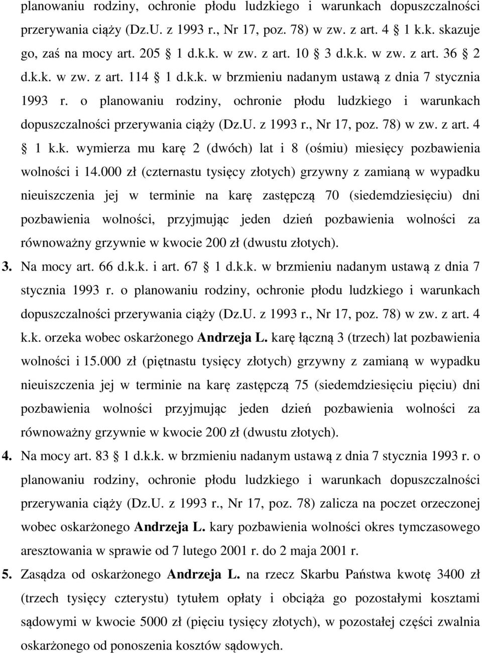 000 zł (czternastu tysięcy złotych) grzywny z zamianą w wypadku nieuiszczenia jej w terminie na karę zastępczą 70 (siedemdziesięciu) dni pozbawienia wolności, przyjmując jeden dzień pozbawienia