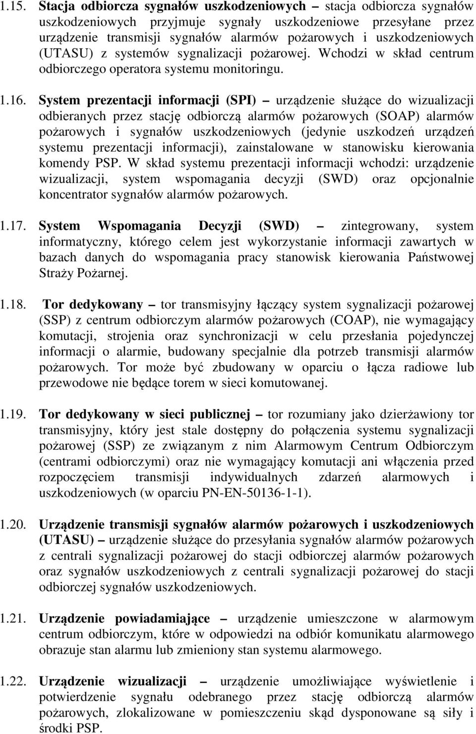 System prezentacji informacji (SPI) urządzenie służące do wizualizacji odbieranych przez stację odbiorczą alarmów pożarowych (SOAP) alarmów pożarowych i sygnałów uszkodzeniowych (jedynie uszkodzeń