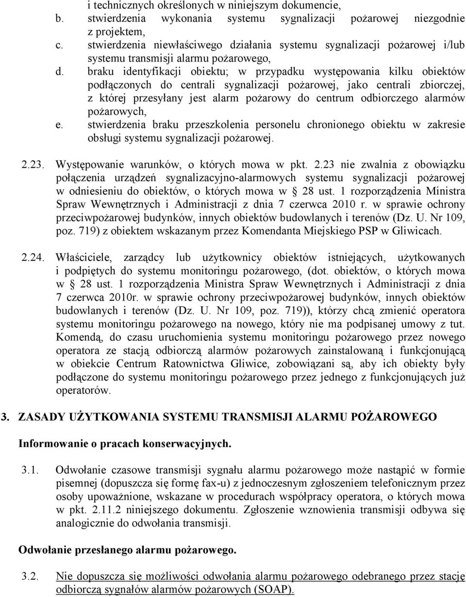 braku identyfikacji obiektu; w przypadku występowania kilku obiektów podłączonych do centrali sygnalizacji pożarowej, jako centrali zbiorczej, z której przesyłany jest alarm pożarowy do centrum
