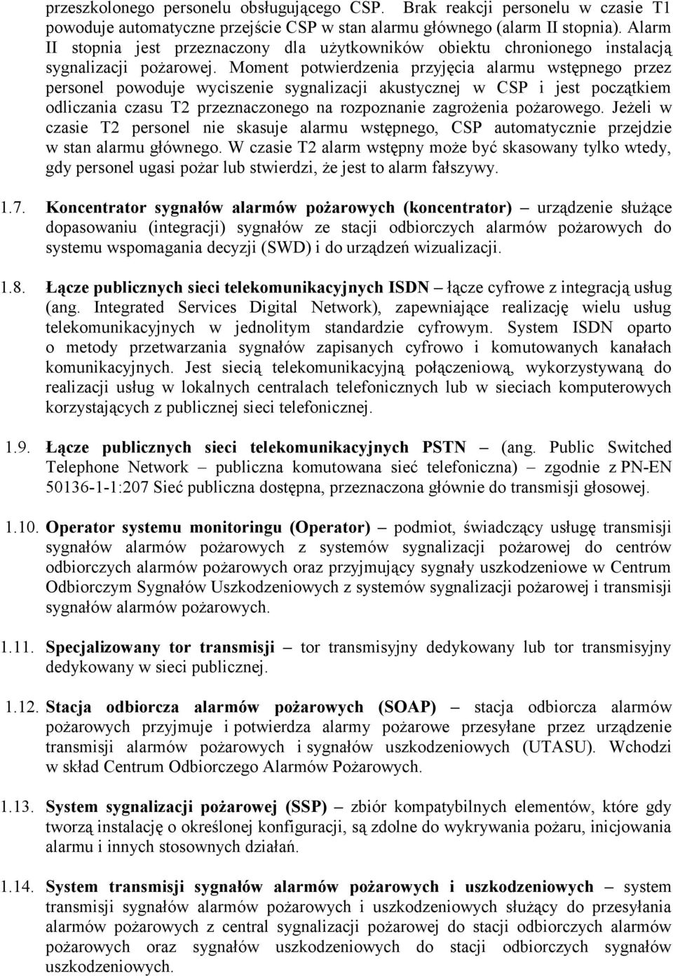 Moment potwierdzenia przyjęcia alarmu wstępnego przez personel powoduje wyciszenie sygnalizacji akustycznej w CSP i jest początkiem odliczania czasu T2 przeznaczonego na rozpoznanie zagrożenia