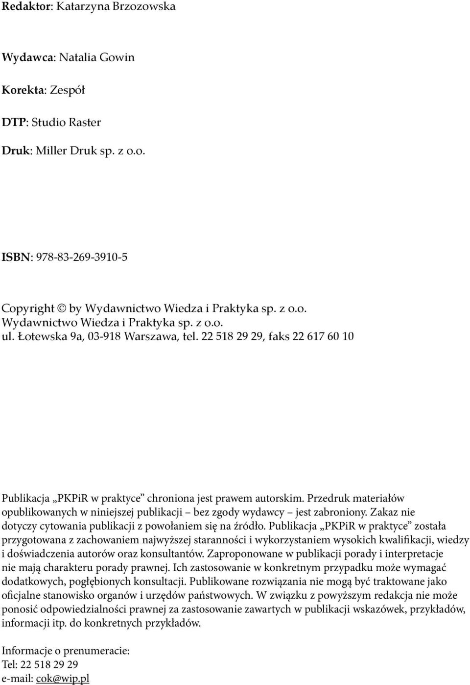 Przedruk materiałów opublikowanych w niniejszej publikacji bez zgody wydawcy jest zabroniony. Zakaz nie dotyczy cytowania publikacji z powołaniem się na źródło.