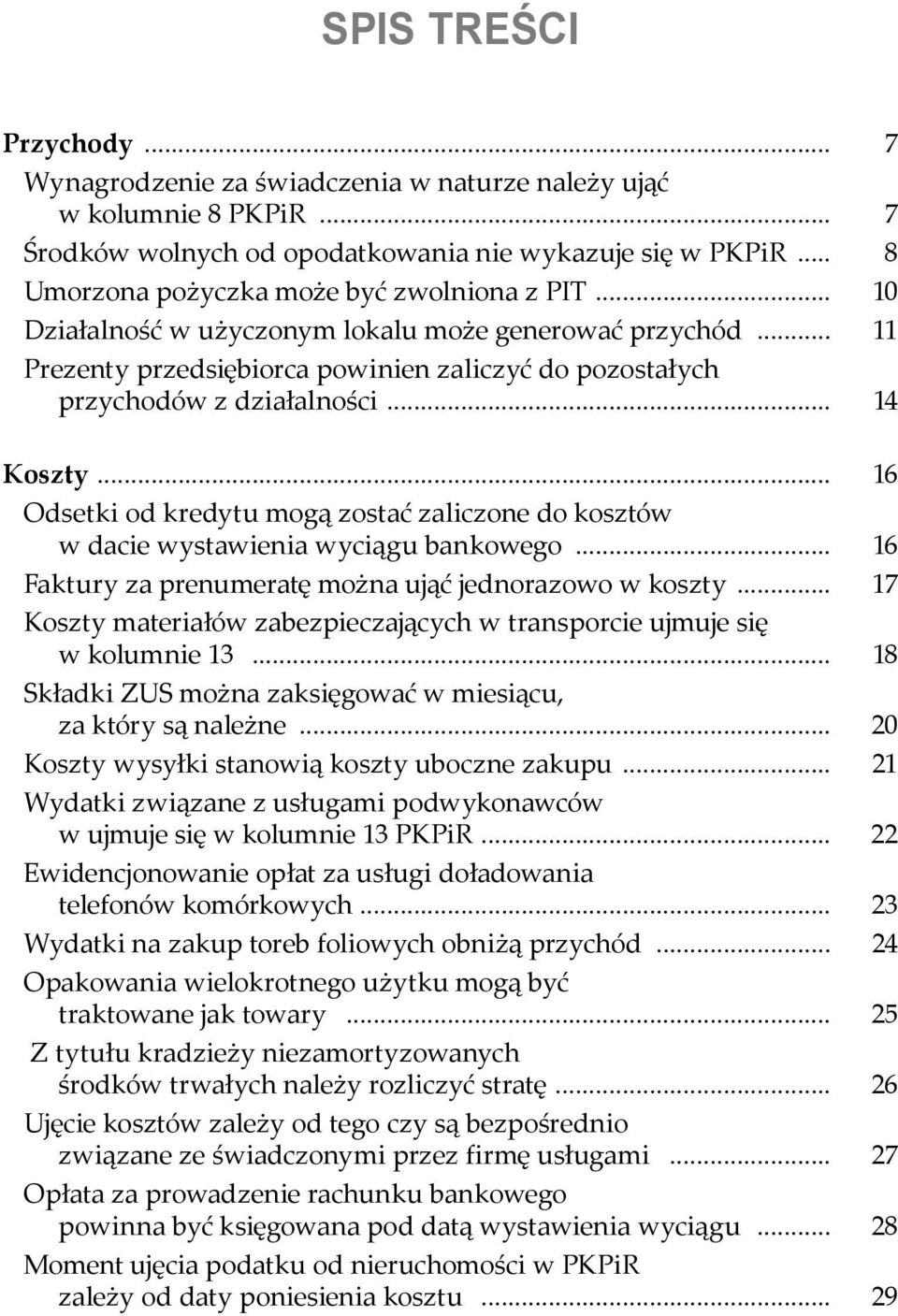 .. 14 Koszty... 16 Odsetki od kredytu mogą zostać zaliczone do kosztów w dacie wystawienia wyciągu bankowego... 16 Faktury za prenumeratę można ująć jednorazowo w koszty.