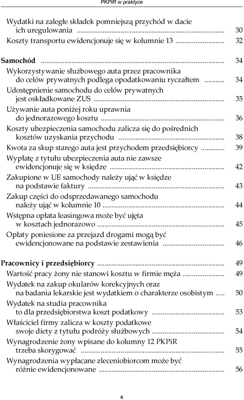 .. 35 Używanie auta poniżej roku uprawnia do jednorazowego kosztu... 36 Koszty ubezpieczenia samochodu zalicza się do pośrednich kosztów uzyskania przychodu.
