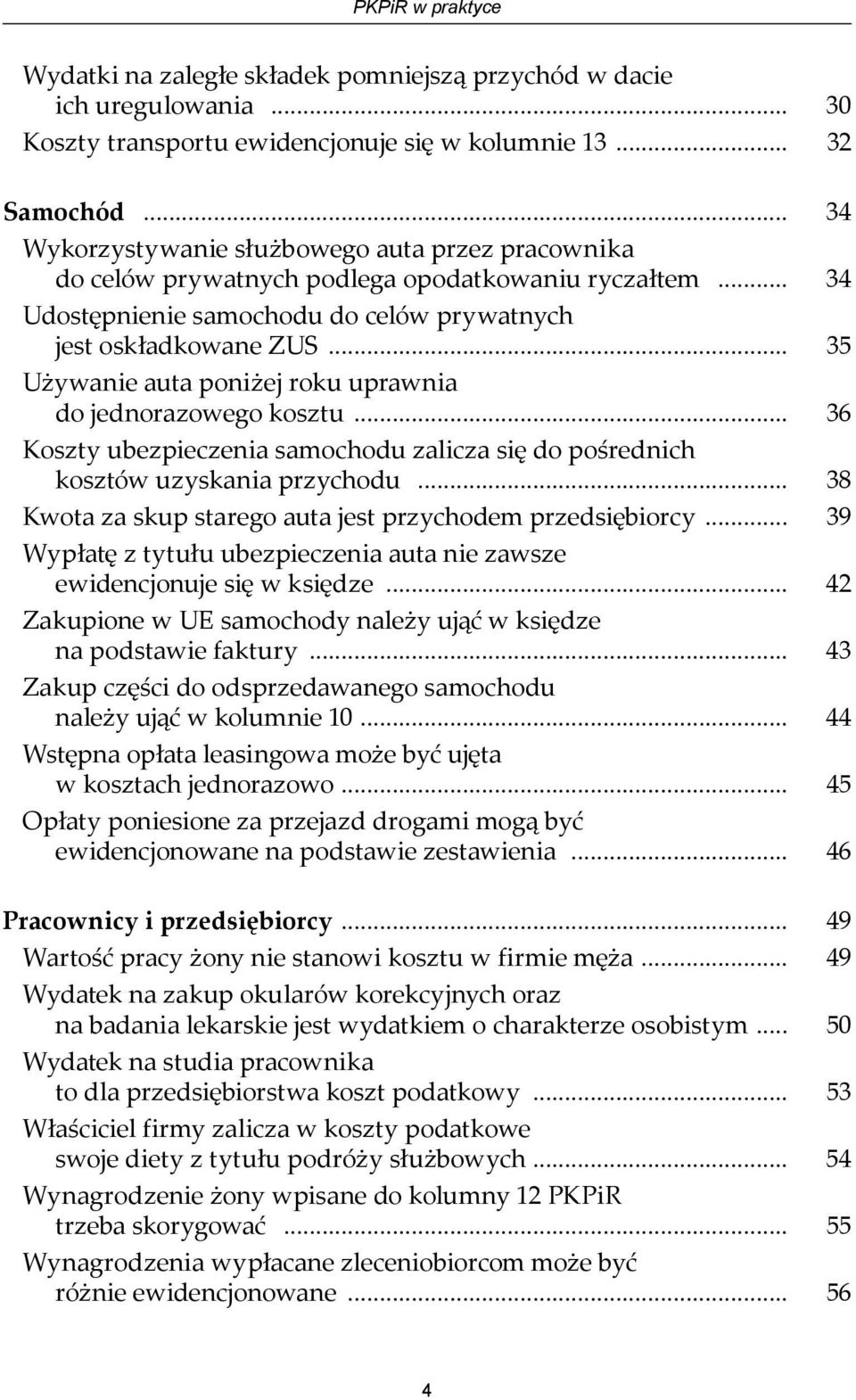 .. 35 Używanie auta poniżej roku uprawnia do jednorazowego kosztu... 36 Koszty ubezpieczenia samochodu zalicza się do pośrednich kosztów uzyskania przychodu.