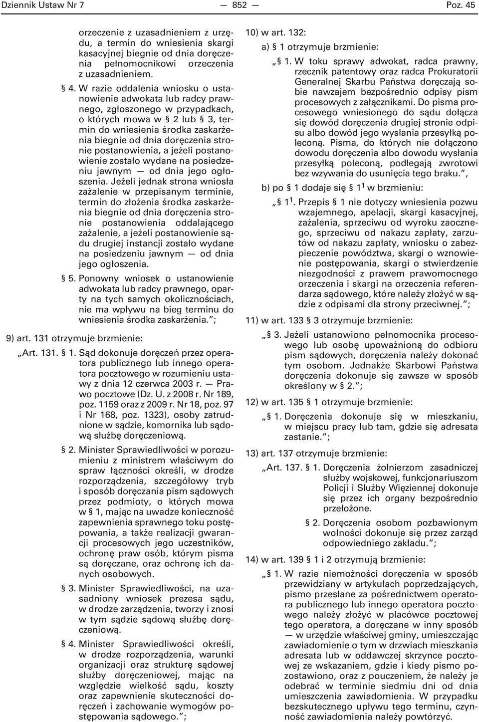 W razie oddalenia wniosku o ustanowienie adwokata lub radcy prawnego, zgłoszonego w przypadkach, o których mowa w 2 lub 3, termin do wniesienia środka zaskarżenia biegnie od dnia doręczenia stronie