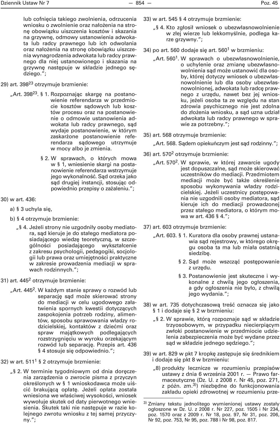 ich odwołania oraz nałożenia na stronę obowiązku uiszczenia wynagrodzenia adwokata lub radcy prawnego dla niej ustanowionego i skazania na grzywnę następuje w składzie jednego sędziego. ; 29) art.