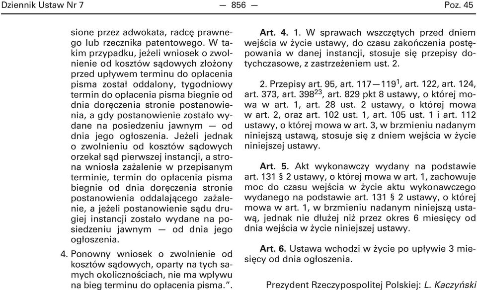 stronie postanowienia, a gdy postanowienie zostało wydane na posiedzeniu jawnym od dnia jego ogłoszenia.