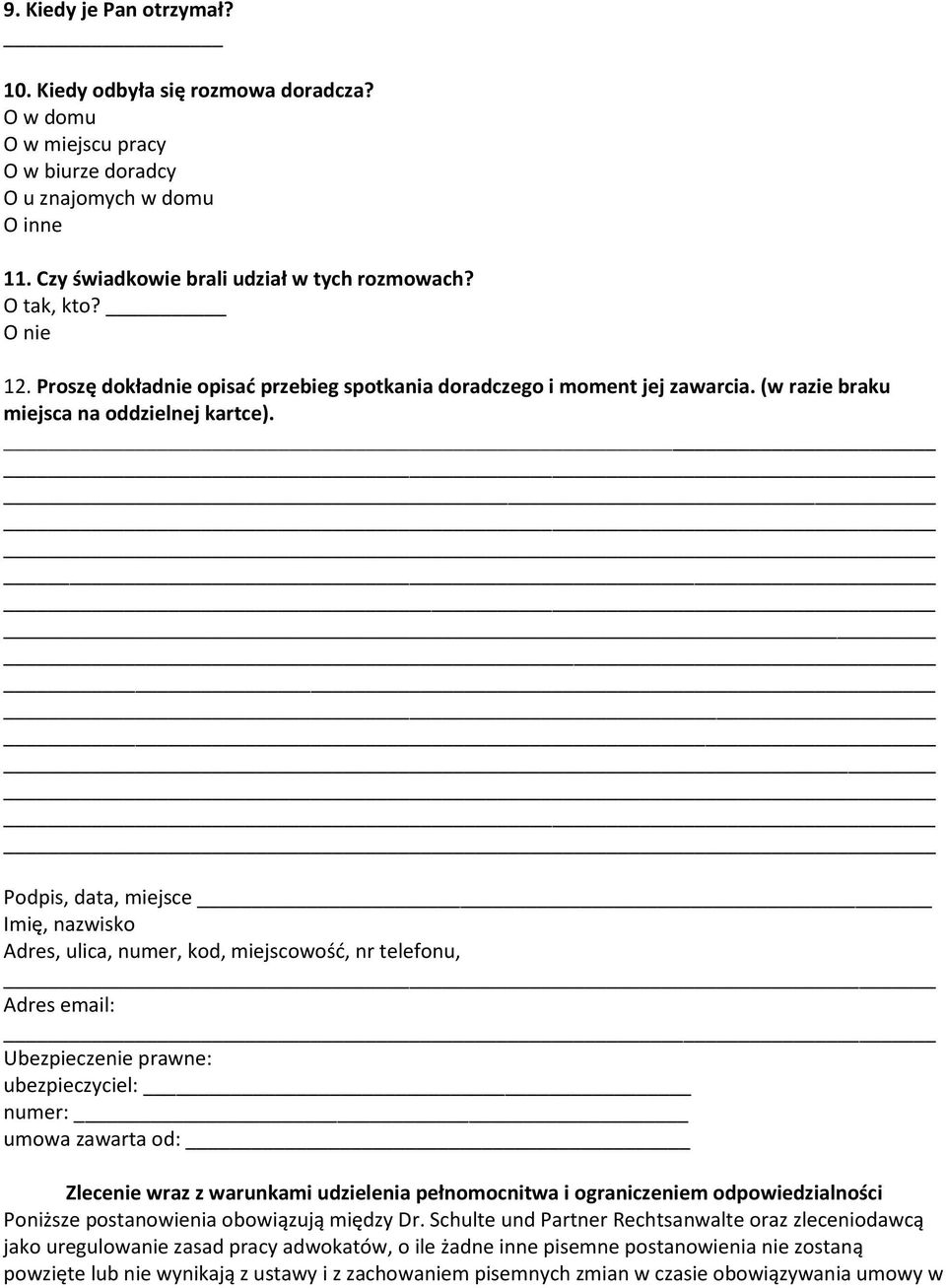 Podpis, data, miejsce Imię, nazwisko Adres, ulica, numer, kod, miejscowość, nr telefonu, Adres email: Ubezpieczenie prawne: ubezpieczyciel: numer: umowa zawarta od: Zlecenie wraz z warunkami