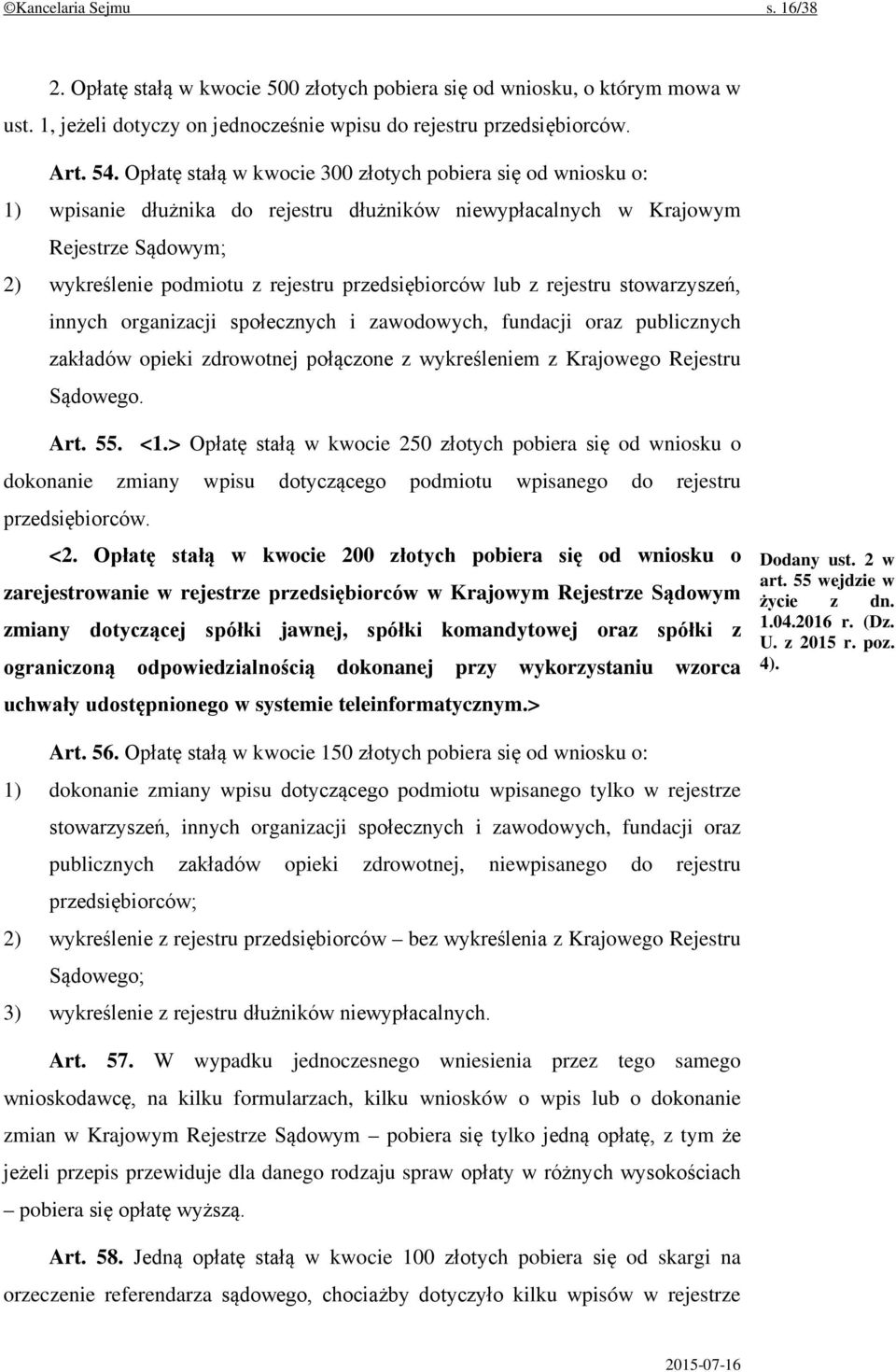 lub z rejestru stowarzyszeń, innych organizacji społecznych i zawodowych, fundacji oraz publicznych zakładów opieki zdrowotnej połączone z wykreśleniem z Krajowego Rejestru Sądowego. Art. 55. <1.