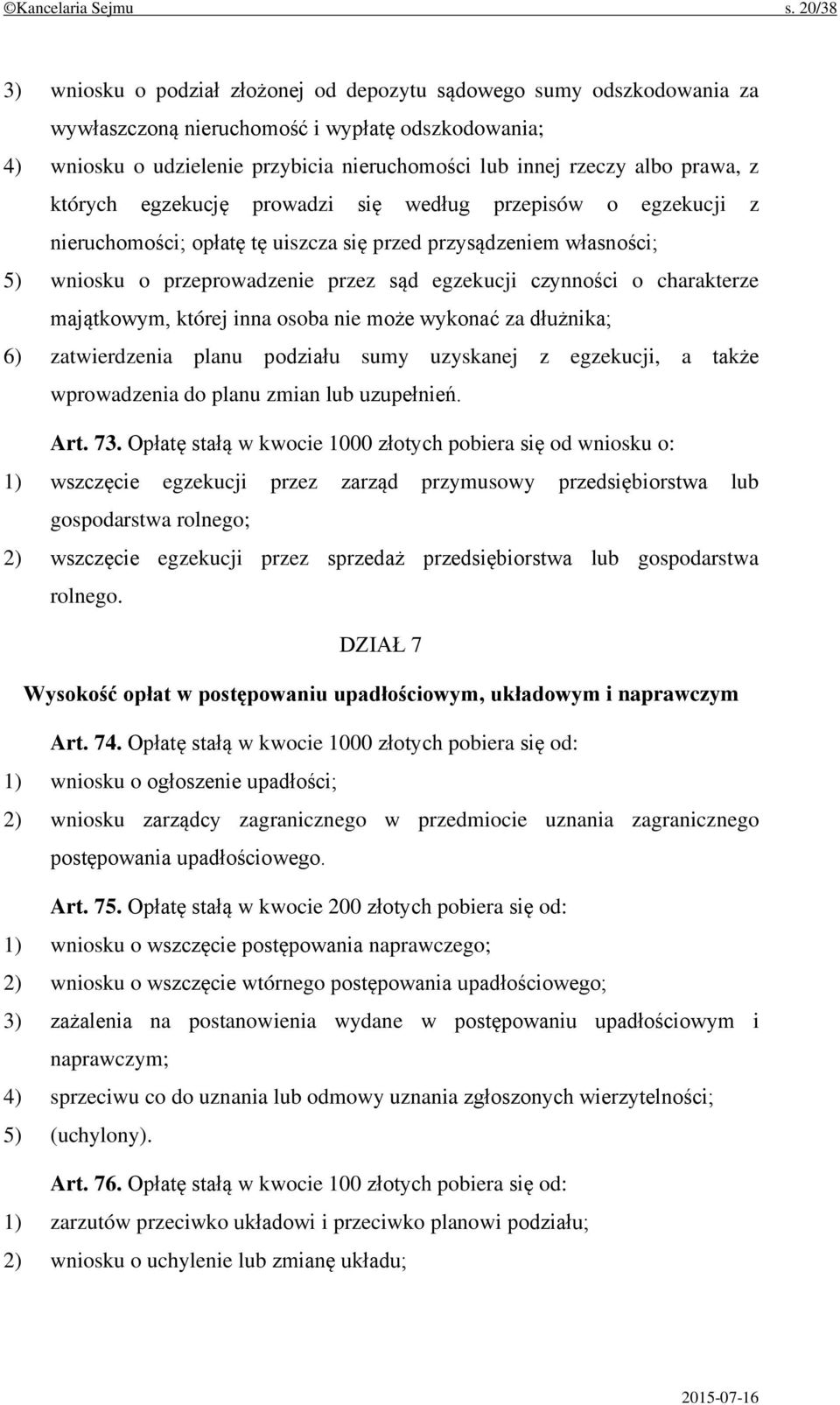 prawa, z których egzekucję prowadzi się według przepisów o egzekucji z nieruchomości; opłatę tę uiszcza się przed przysądzeniem własności; 5) wniosku o przeprowadzenie przez sąd egzekucji czynności o