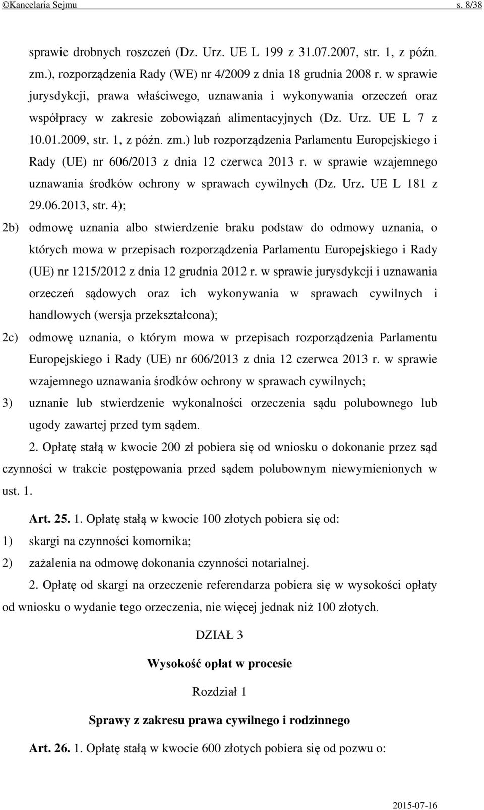 ) lub rozporządzenia Parlamentu Europejskiego i Rady (UE) nr 606/2013 z dnia 12 czerwca 2013 r. w sprawie wzajemnego uznawania środków ochrony w sprawach cywilnych (Dz. Urz. UE L 181 z 29.06.2013, str.