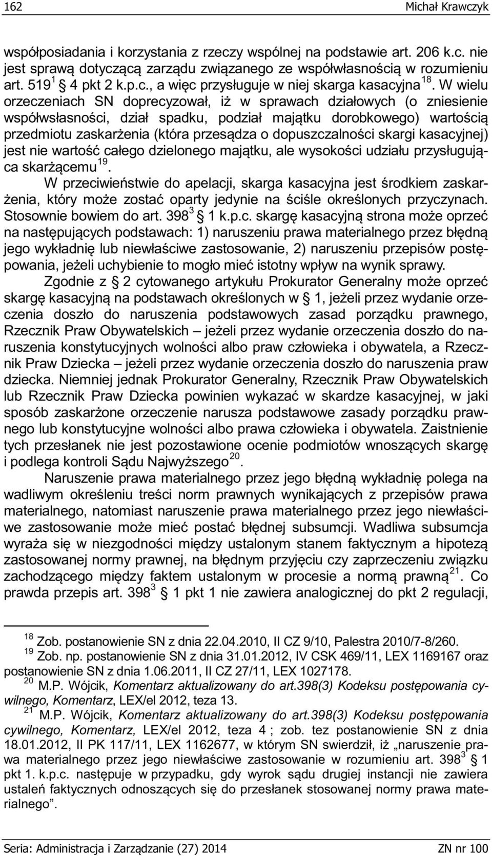 postanowienie SN z dnia 22.04.2010, II CZ 9/10, Palestra 2010/7-8/260. 19 Zob. np. postanowienie SN z dnia 31.01.2012, IV CSK 469/11, LEX 1169167 oraz postanowienie SN z dnia 1.06.