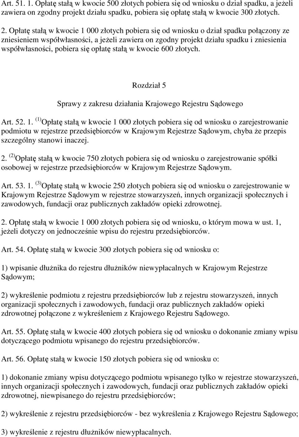 pobiera się opłatę stałą w kwocie 600 złotych. Rozdział 5 Sprawy z zakresu działania Krajowego Rejestru Sądowego Art. 52. 1.