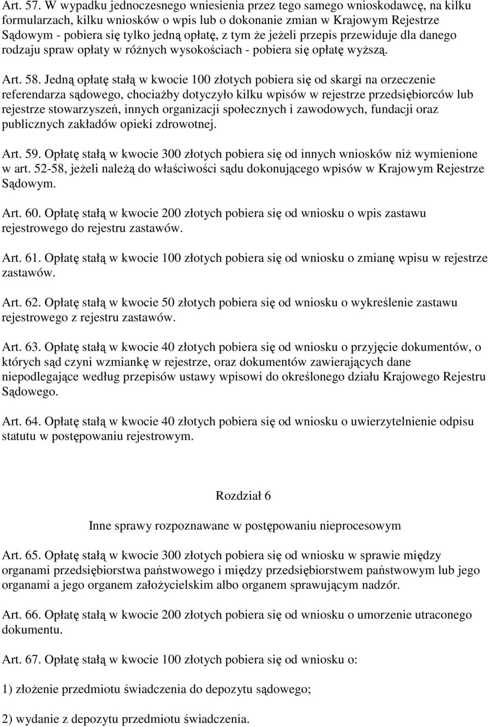 tym Ŝe jeŝeli przepis przewiduje dla danego rodzaju spraw opłaty w róŝnych wysokościach - pobiera się opłatę wyŝszą. Art. 58.