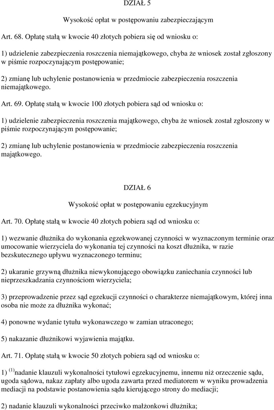 lub uchylenie postanowienia w przedmiocie zabezpieczenia roszczenia niemajątkowego. Art. 69.