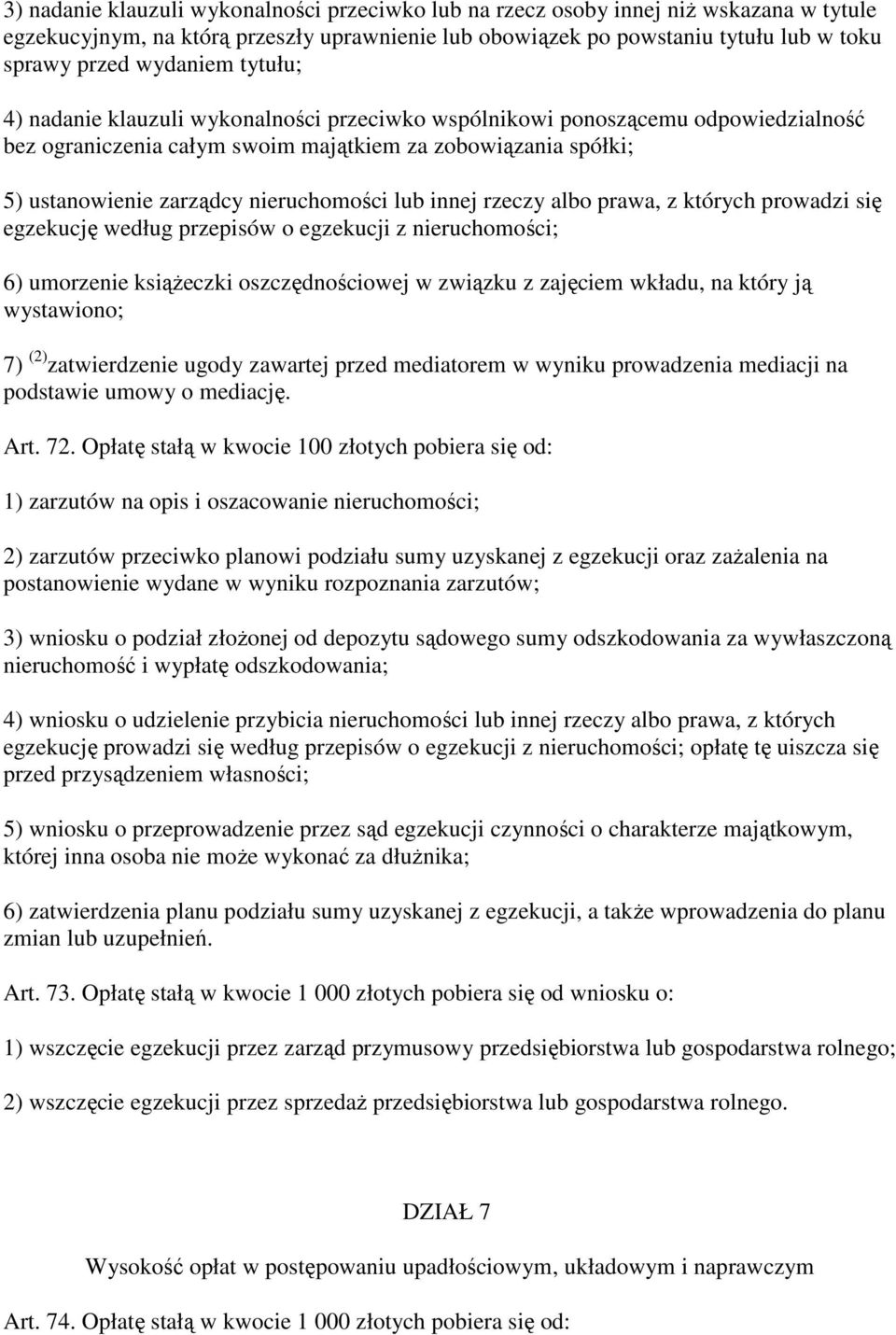 nieruchomości lub innej rzeczy albo prawa, z których prowadzi się egzekucję według przepisów o egzekucji z nieruchomości; 6) umorzenie ksiąŝeczki oszczędnościowej w związku z zajęciem wkładu, na