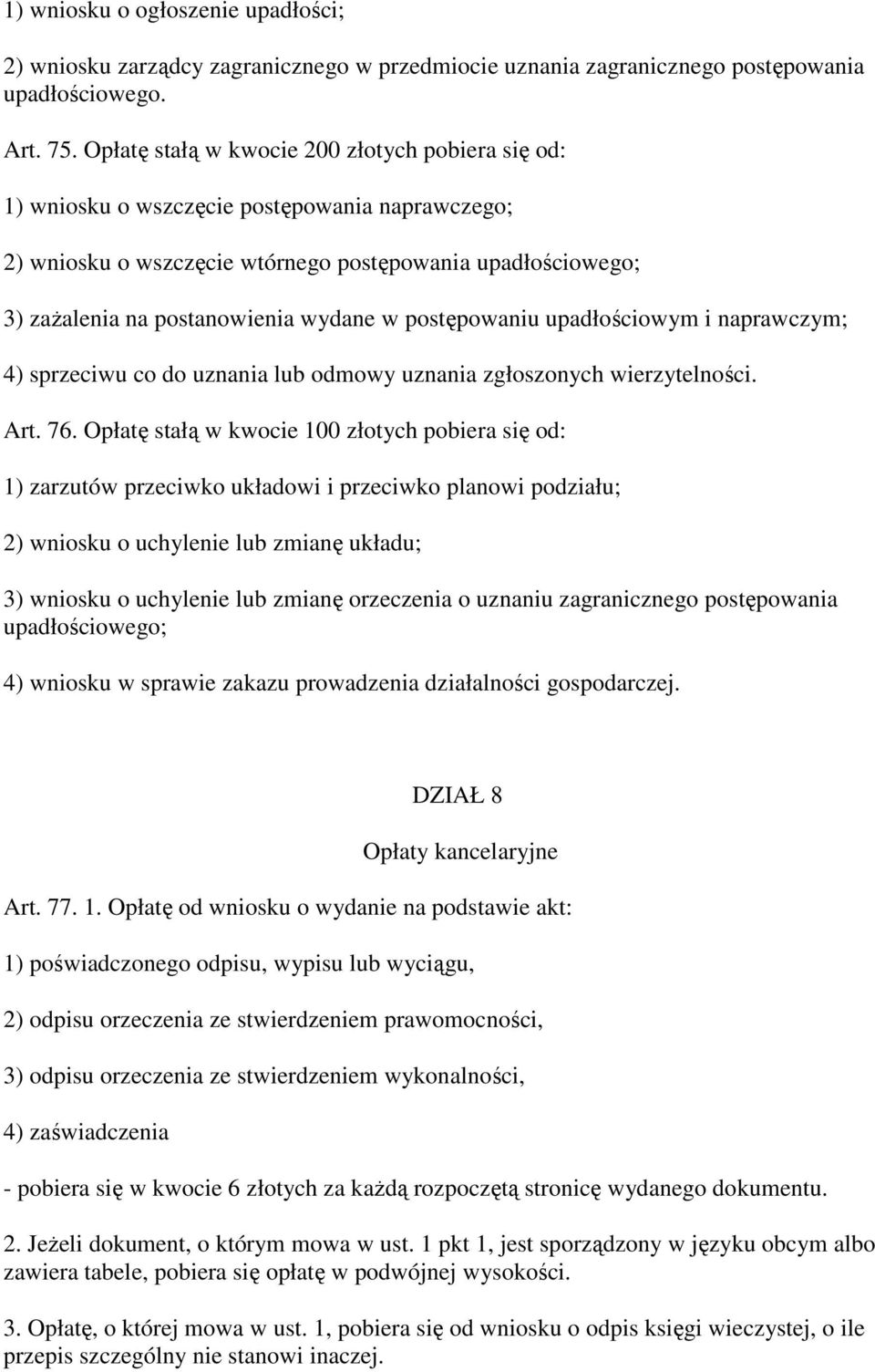postępowaniu upadłościowym i naprawczym; 4) sprzeciwu co do uznania lub odmowy uznania zgłoszonych wierzytelności. Art. 76.