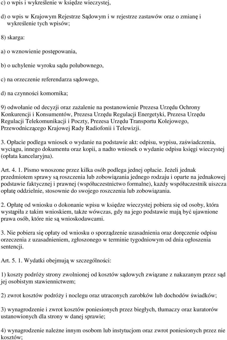 Konsumentów, Prezesa Urzędu Regulacji Energetyki, Prezesa Urzędu Regulacji Telekomunikacji i Poczty, Prezesa Urzędu Transportu Kolejowego, Przewodniczącego Krajowej Rady Radiofonii i Telewizji. 3.