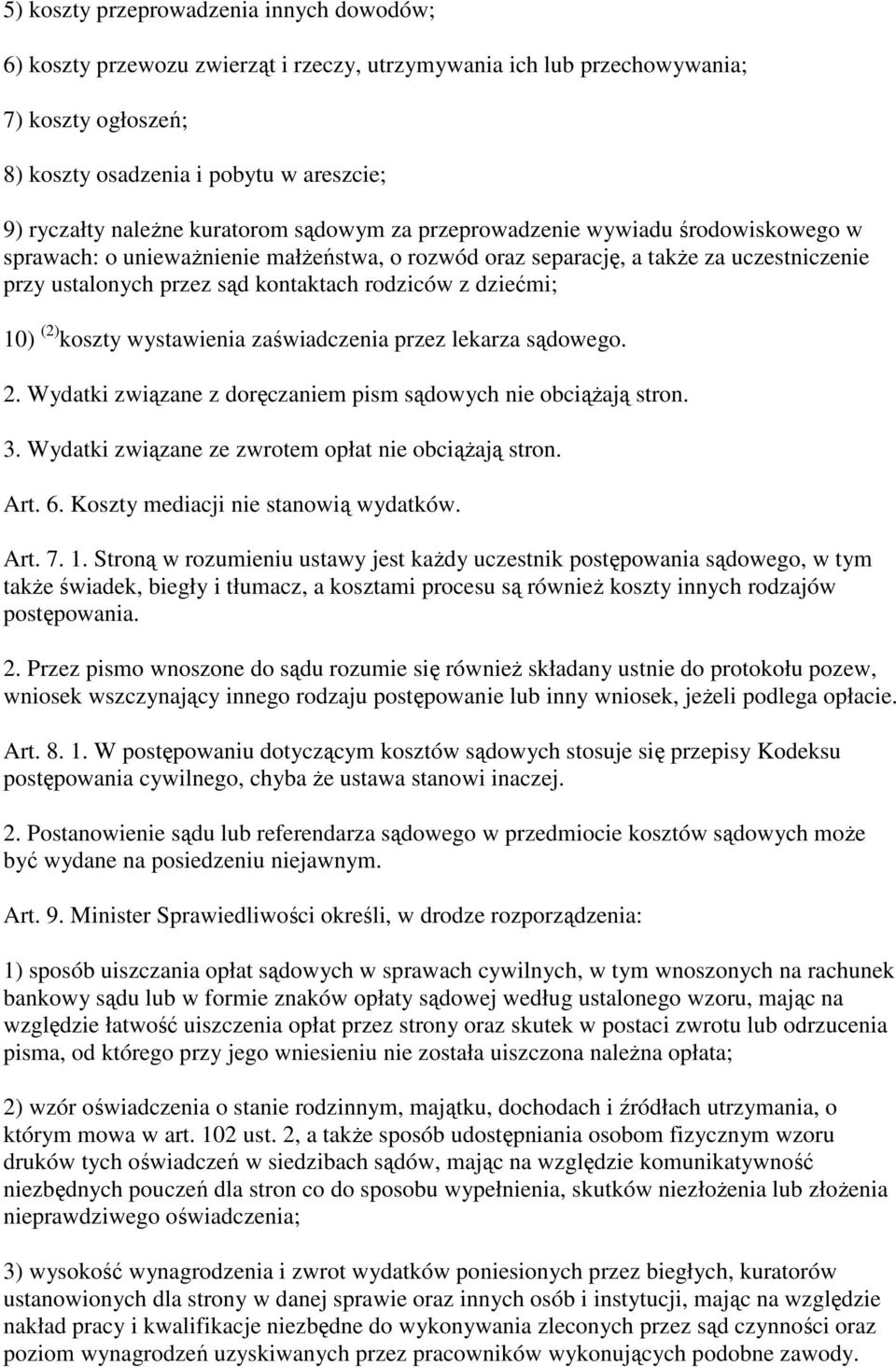 dziećmi; 10) (2) koszty wystawienia zaświadczenia przez lekarza sądowego. 2. Wydatki związane z doręczaniem pism sądowych nie obciąŝają stron. 3. Wydatki związane ze zwrotem opłat nie obciąŝają stron.