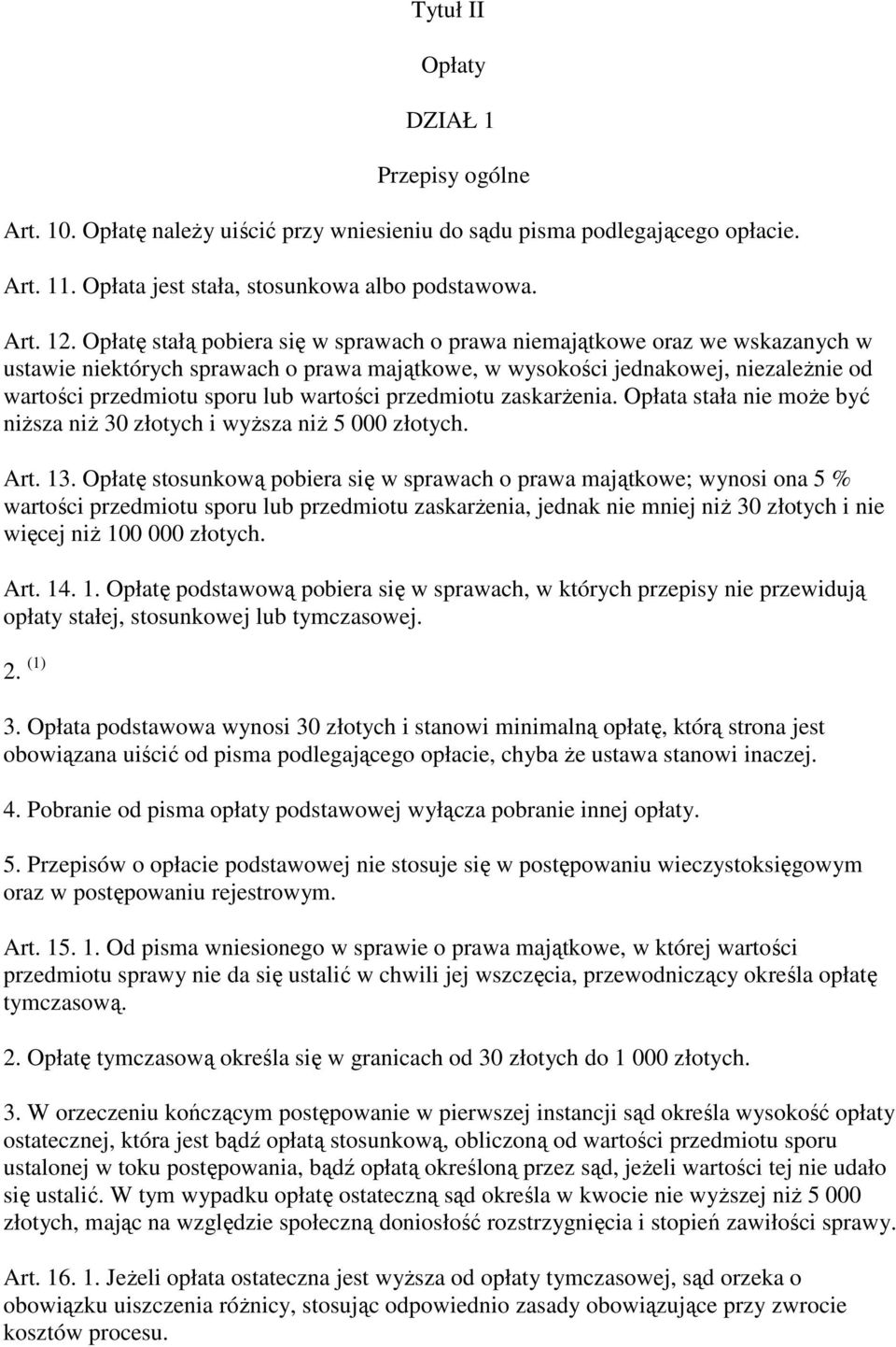 wartości przedmiotu zaskarŝenia. Opłata stała nie moŝe być niŝsza niŝ 30 złotych i wyŝsza niŝ 5 000 złotych. Art. 13.