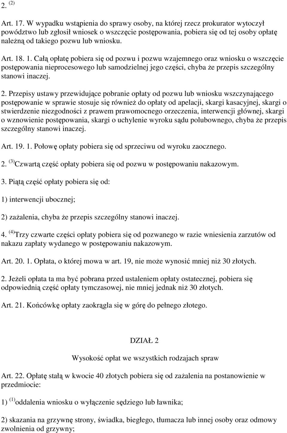 Art. 18. 1. Całą opłatę pobiera się od pozwu i pozwu wzajemnego oraz wniosku o wszczęcie postępowania nieprocesowego lub samodzielnej jego części, chyba Ŝe przepis szczególny stanowi inaczej. 2.