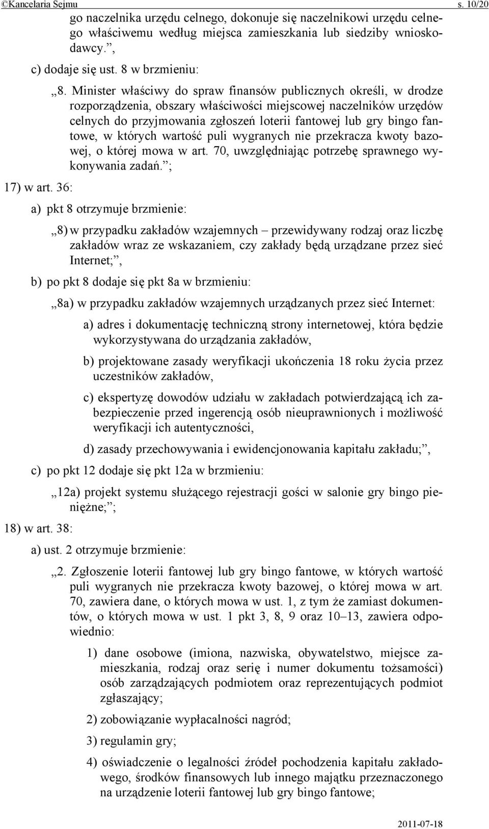 fantowe, w których wartość puli wygranych nie przekracza kwoty bazowej, o której mowa w art. 70, uwzględniając potrzebę sprawnego wykonywania zadań. ; 17) w art.