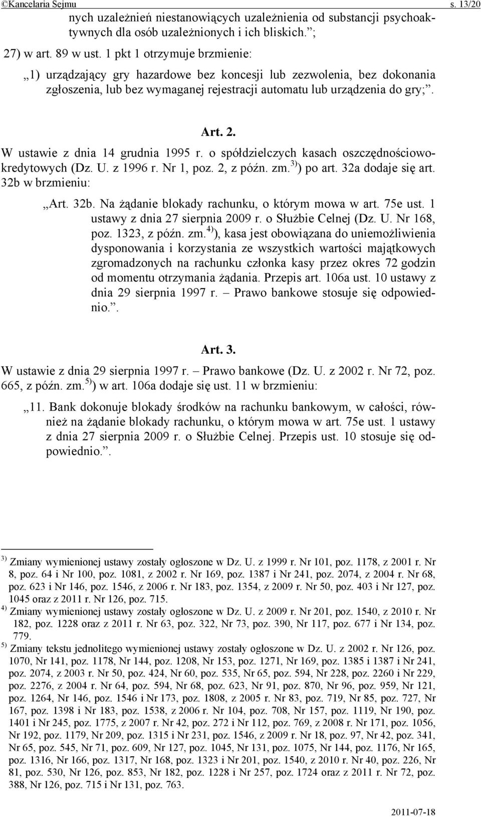 W ustawie z dnia 14 grudnia 1995 r. o spółdzielczych kasach oszczędnościowokredytowych (Dz. U. z 1996 r. Nr 1, poz. 2, z późn. zm. 3) ) po art. 32a dodaje się art. 32b 