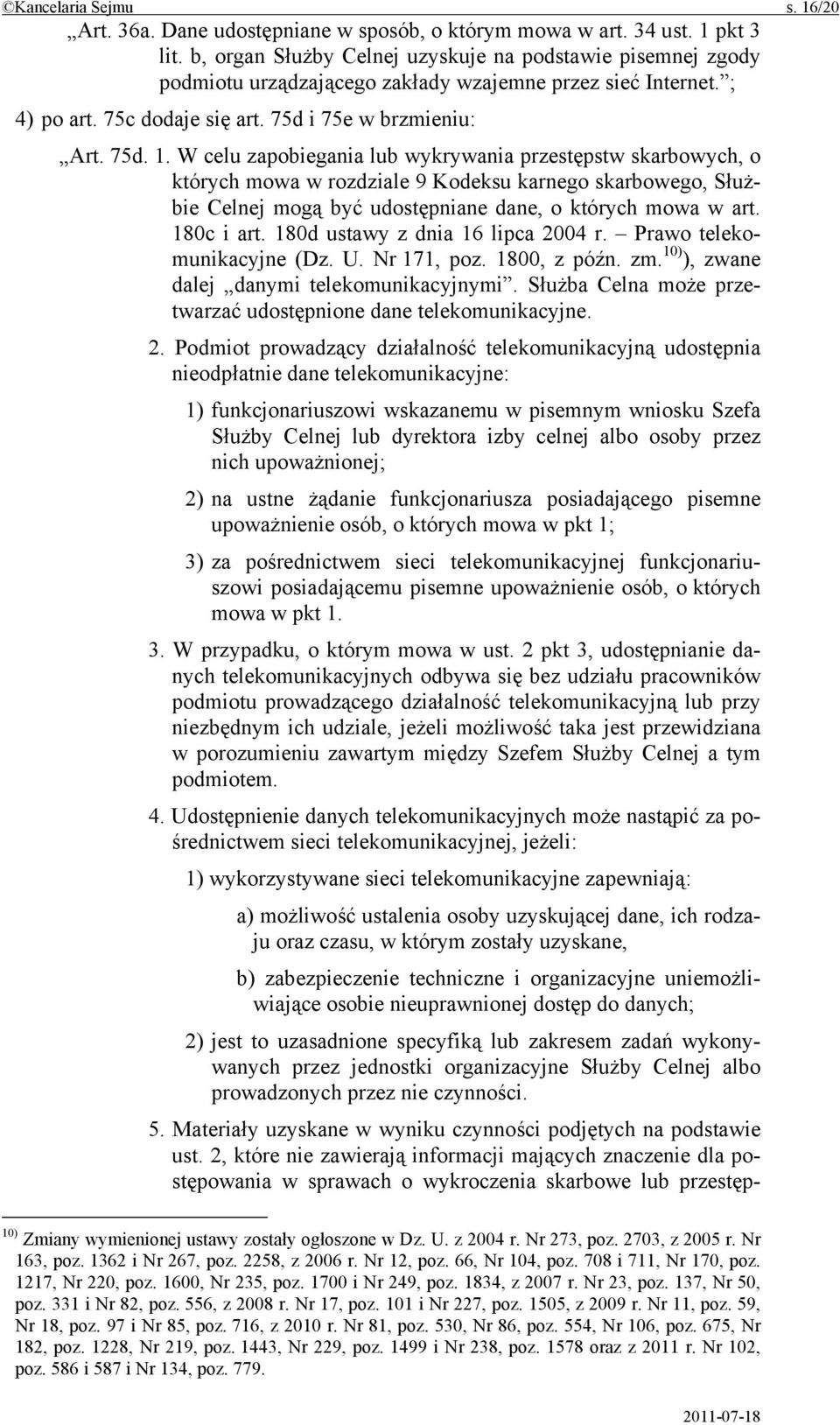 W celu zapobiegania lub wykrywania przestępstw skarbowych, o których mowa w rozdziale 9 Kodeksu karnego skarbowego, Służbie Celnej mogą być udostępniane dane, o których mowa w art. 180c i art.