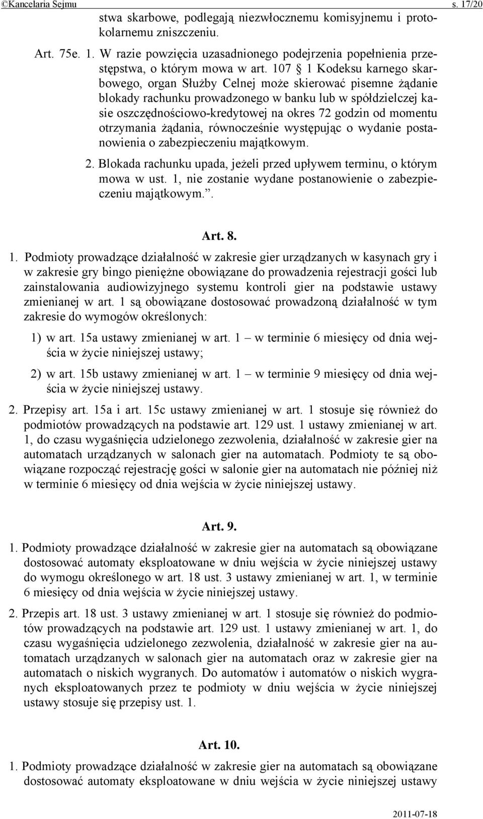 momentu otrzymania żądania, równocześnie występując o wydanie postanowienia o zabezpieczeniu majątkowym. 2. Blokada rachunku upada, jeżeli przed upływem terminu, o którym mowa w ust.