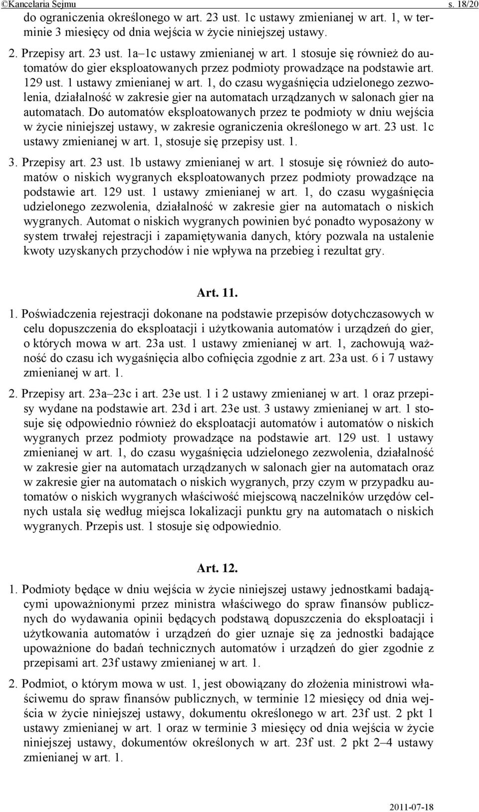 1, do czasu wygaśnięcia udzielonego zezwolenia, działalność w zakresie gier na automatach urządzanych w salonach gier na automatach.