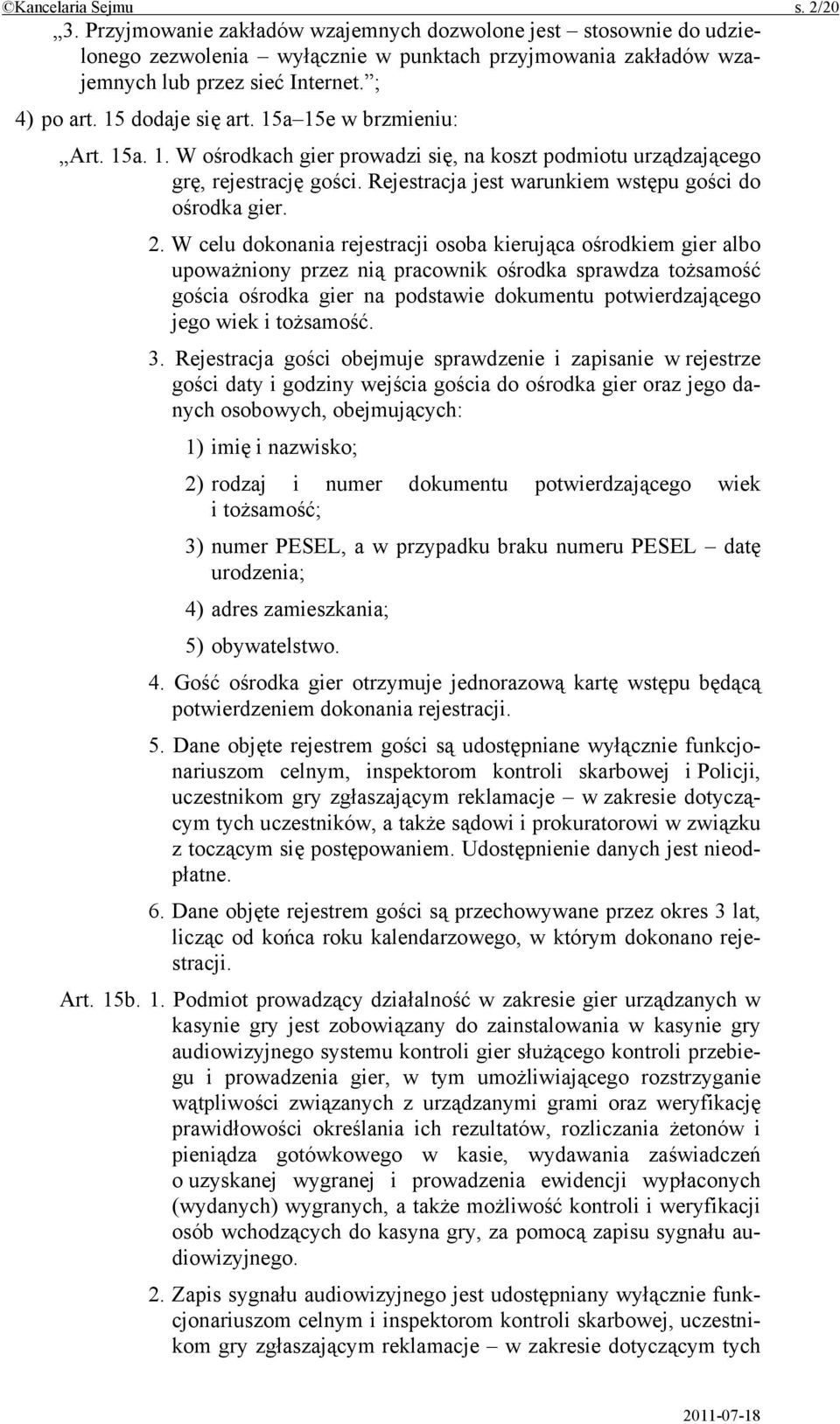 Rejestracja jest warunkiem wstępu gości do ośrodka gier. 2.