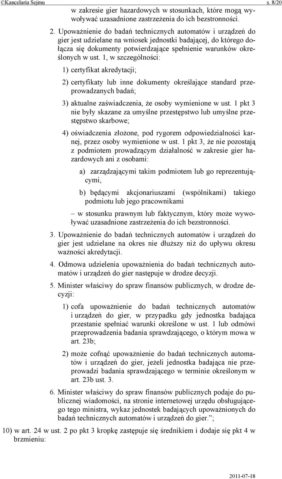 1, w szczególności: 1) certyfikat akredytacji; 2) certyfikaty lub inne dokumenty określające standard przeprowadzanych badań; 3) aktualne zaświadczenia, że osoby wymienione w ust.