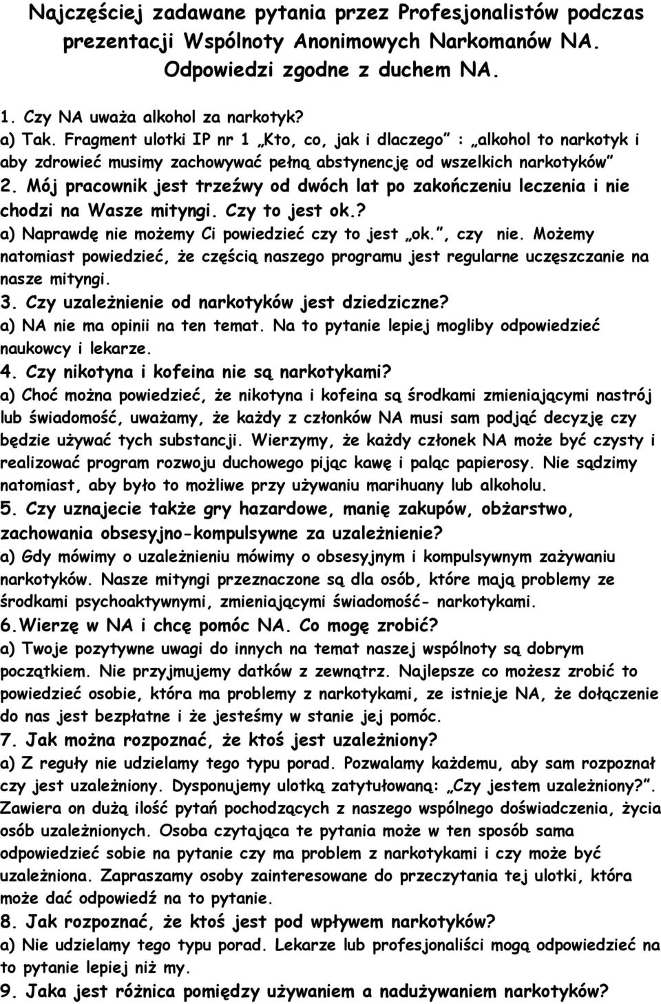 Mój pracownik jest trzeźwy od dwóch lat po zakończeniu leczenia i nie chodzi na Wasze mityngi. Czy to jest ok.? a) Naprawdę nie możemy Ci powiedzieć czy to jest ok., czy nie.